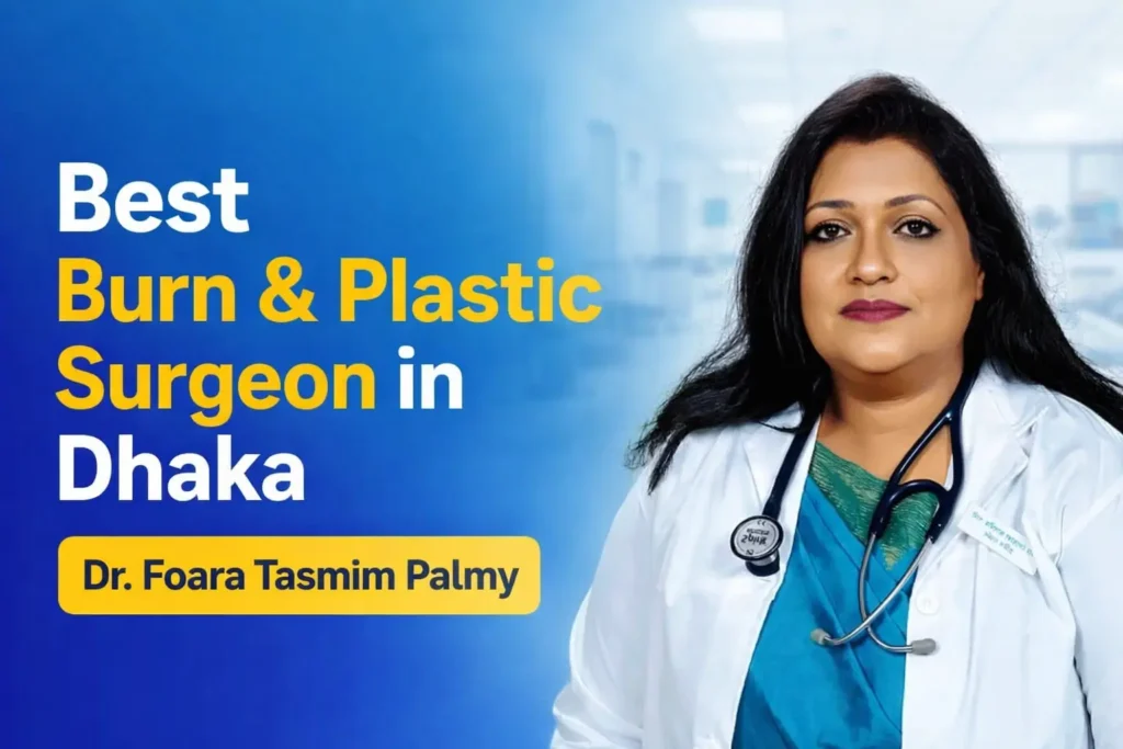 Best Burn and Plastic Surgeon in Dhaka: Complete Guide (2026)